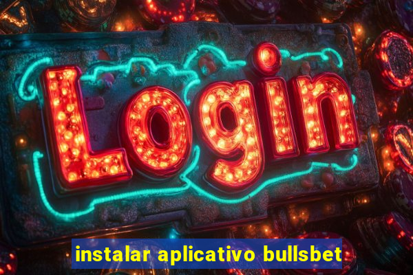 instalar aplicativo bullsbet